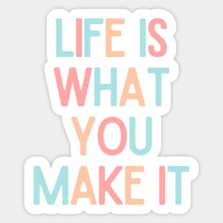 Life Is What You Make It - Positive Quotes Sticker